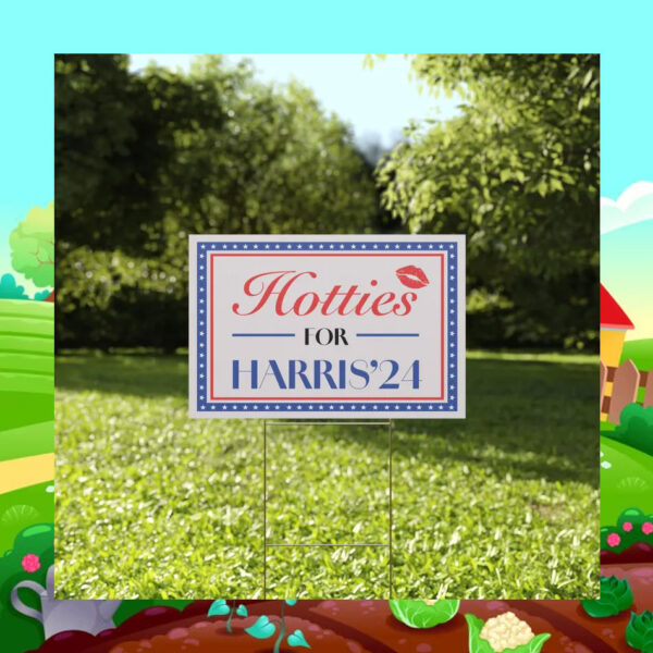 Hotties For Harris 2024 Yard Signs
