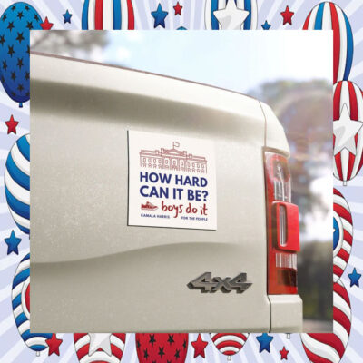 How Hard Can It Be Boys Do It Kamala Harris For The People Car Magnet