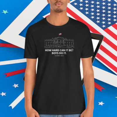 How Hard Can It Be? Boys Do It. Harris 2024 Shirt