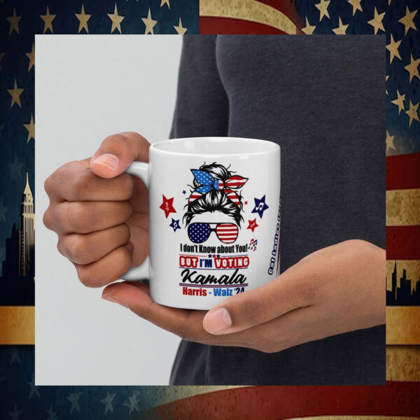 I Don't Know About You But I'm Voting Kamala Harris Walz 24 Mug
