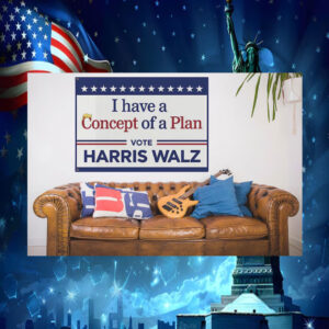 I have A Concept Of A Plan Vote Harris Walz House Flag