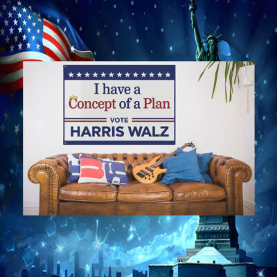 I have A Concept Of A Plan Vote Harris Walz House Flag