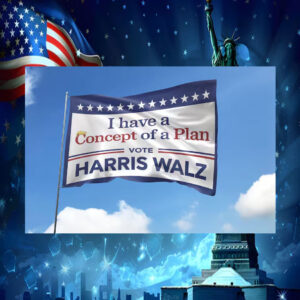 I have A Concept Of A Plan Vote Harris Walz House Flag