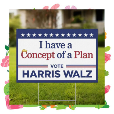 I have A Concept Of A Plan Vote Harris Walz Yard Sign
