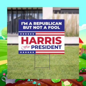 I'm A Republican But Not A Fool Harris For President Yard Signs