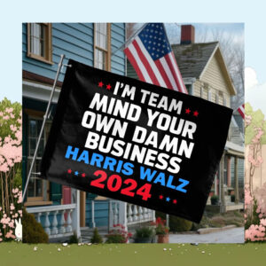 I'm Team Mind Your Own Damn Business Harris Walz 2024 Flag