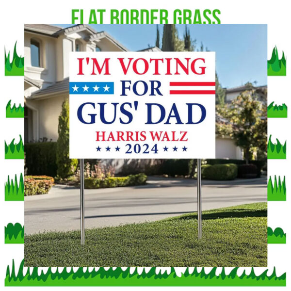 I'm Voting For Gus' Dad Harris Walz 2024 Political Yard Sign