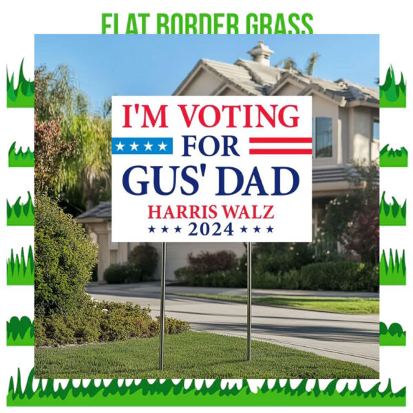 I'm Voting For Gus' Dad Harris Walz 2024 Political Yard Sign