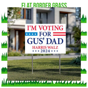 I'm Voting For Gus' Dad Harris Walz 2024 Political Yard Sign