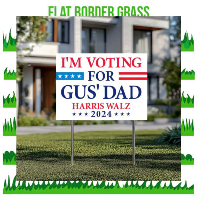 I'm Voting For Gus' Dad Harris Walz 2024 Political Yard Sign