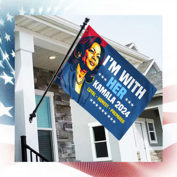 I'm With Her Kamala 2024 Loyal Honest Prepared Flags