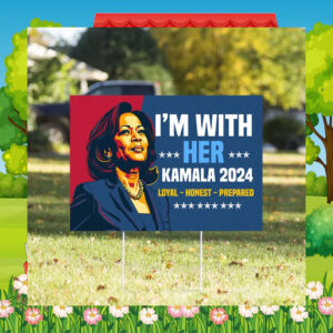 I'm With Her Kamala 2024 Loyal - Honest - Prepared Yard Signs