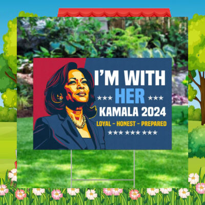I'm With Her Kamala 2024 Loyal - Honest - Prepared Yard Signs