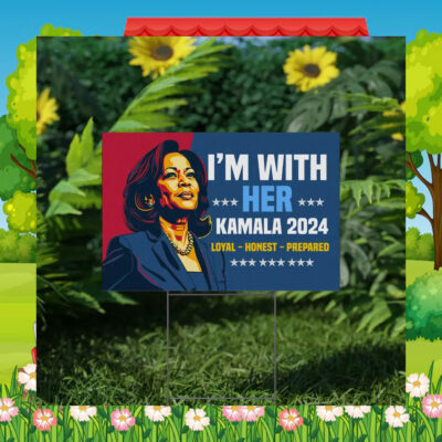 I'm With Her Kamala 2024 Loyal - Honest - Prepared Yard Signs