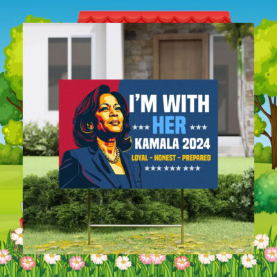 I'm With Her Kamala 2024 Loyal - Honest - Prepared Yard Signs