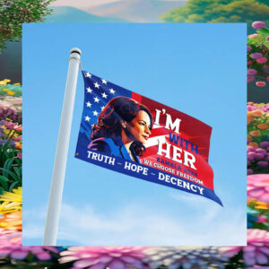 I'm With Her Kamala 2024 We Choose Freedom Truth Hope Decency Flag