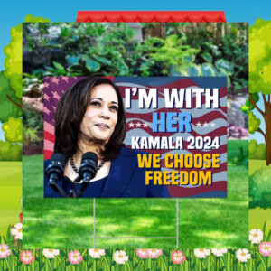 I'm With Her Kamala 2024 We Choose Freedom Yard Signs