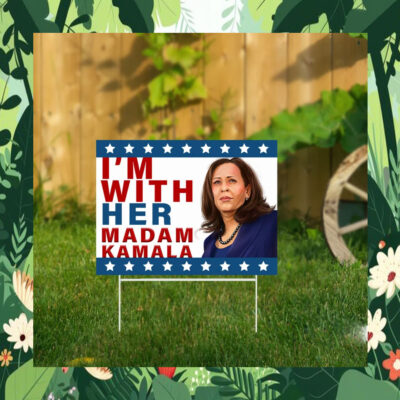 I'm With Her Madam Kamala Yard Sign