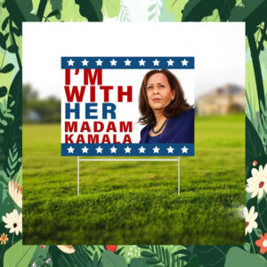 I'm With Her Madam Kamala Yard Sign