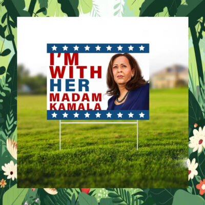 I'm With Her Madam Kamala Yard Sign