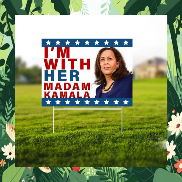 I'm With Her Madam Kamala Yard Sign