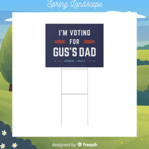 I'm voting For Gus's Dad Vote Harris Walz 2024 Yard Sign