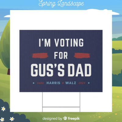 I'm voting For Gus's Dad Vote Harris Walz 2024 Yard Sign