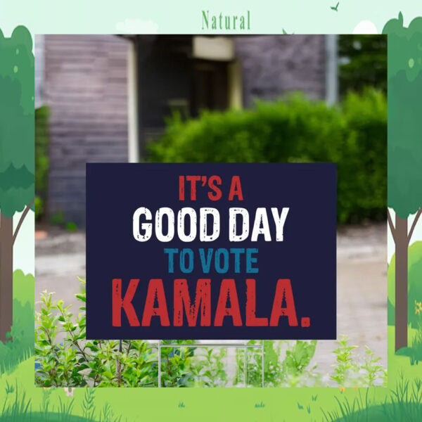 It's A Good Day To Vote Kamala Yard Signs