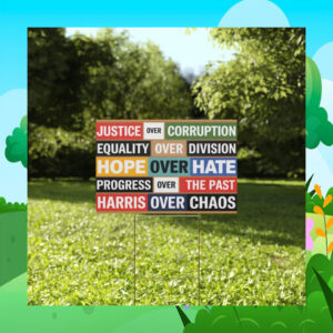 Justice Over Corruption Equality Over Division Hope Over Hate Progress Over The Past Harris Over Chaos Yard Sign