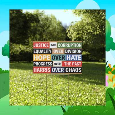 Justice Over Corruption Equality Over Division Hope Over Hate Progress Over The Past Harris Over Chaos Yard Sign