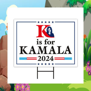 K Is For Kamala 2024 Election Yard Sign