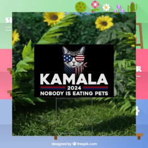 Kamala 2024 Nobody Is Eating Pets Yard Sign