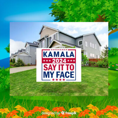 Kamala 2024 Say It To My Face Yard Sign