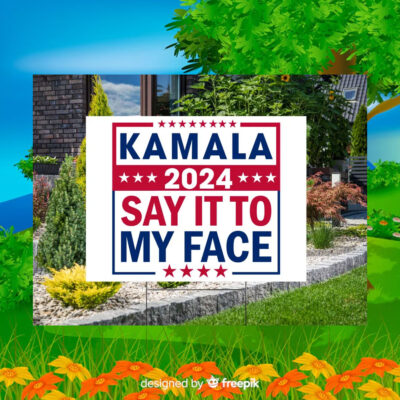 Kamala 2024 Say It To My Face Yard Sign