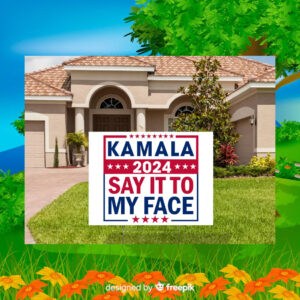 Kamala 2024 Say It To My Face Yard Sign