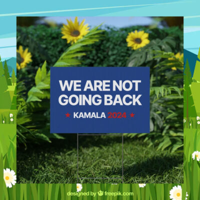 Kamala 2024 We Are Not Going Back Election Yard Sign