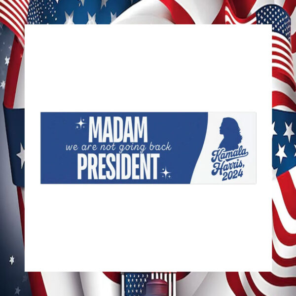 Kamala Harris 2024 Madam We Are Not Going Back President Car Magnet
