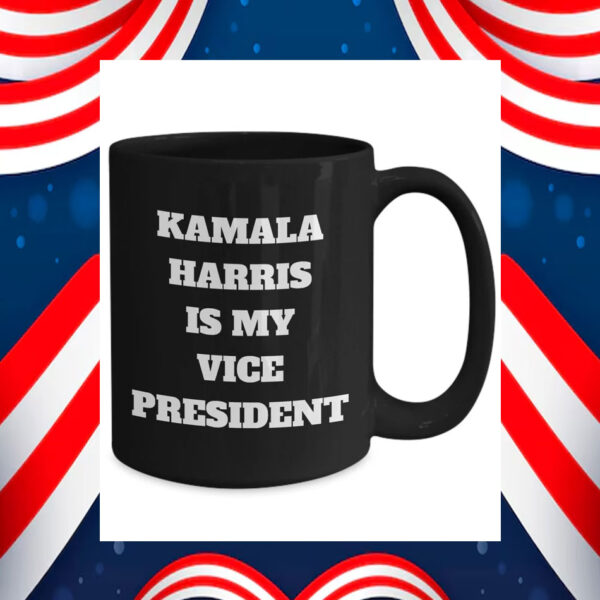Kamala Harris Is My Vice President Mug