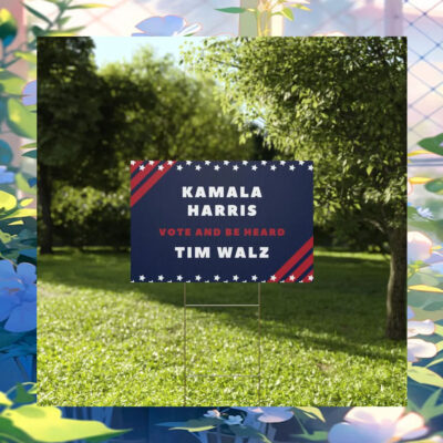 Kamala Harris Vote And Be Heard Tim Walz Yard Sign