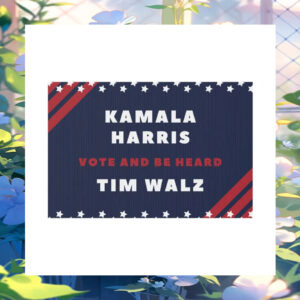 Kamala Harris Vote And Be Heard Tim Walz Yard Sign