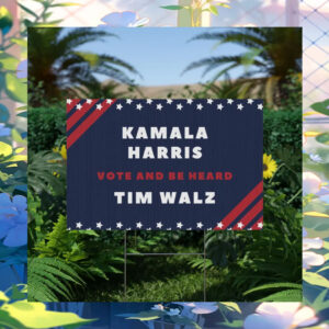 Kamala Harris Vote And Be Heard Tim Walz Yard Sign