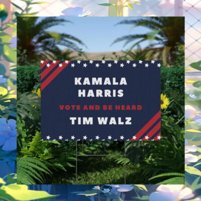 Kamala Harris Vote And Be Heard Tim Walz Yard Sign