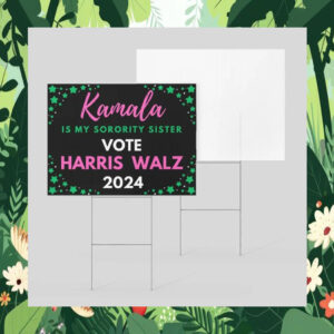 Kamala Is My Sorority Sister Vote Harris Walz 2024 Yard Sign