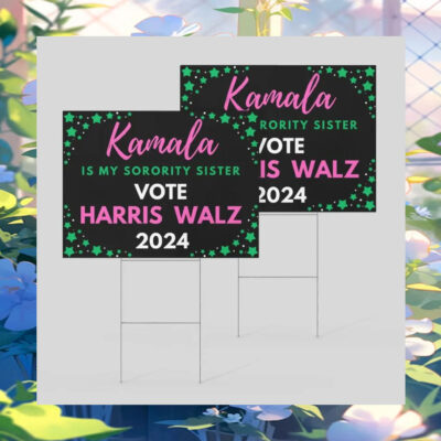 Kamala Is My Sorority Sister Vote Harris Walz 2024 Yard Signs