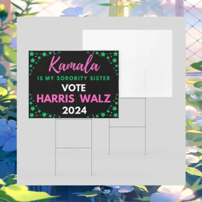 Kamala Is My Sorority Sister Vote Harris Walz 2024 Yard Signs