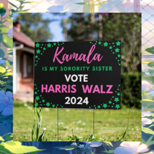 Kamala Is My Sorority Sister Vote Harris Walz 2024 Yard Signs
