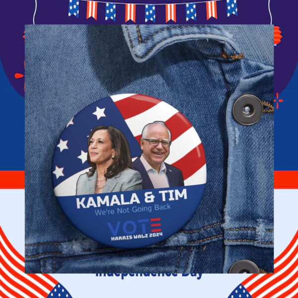 Kamala & Tim We're Not Going Back Vote Harris Walz 2024 Button