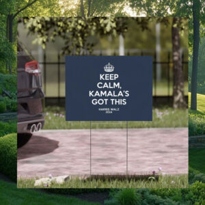 Keep Calm, Kamala's Got This Harris Walz 2024 Yard Sign