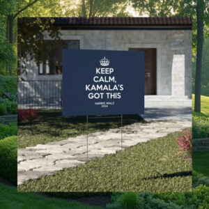 Keep Calm, Kamala's Got This Harris Walz 2024 Yard Sign