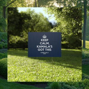 Keep Calm, Kamala's Got This Harris Walz 2024 Yard Sign